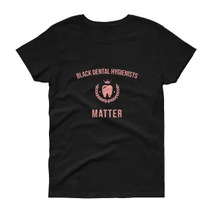 Black Dental Hygienists Matter - Women's short sleeve t-shirt